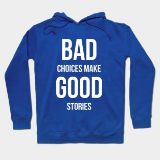Bad Choices make good stories Hoodie